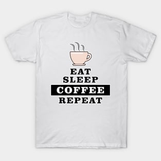 Eat Sleep Coffee Repeat - Funny Quote T-Shirt